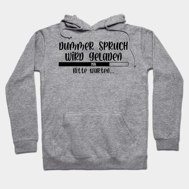 Dummer Spruch wird geladen Bitte warten Hoodie by StraightDesigns